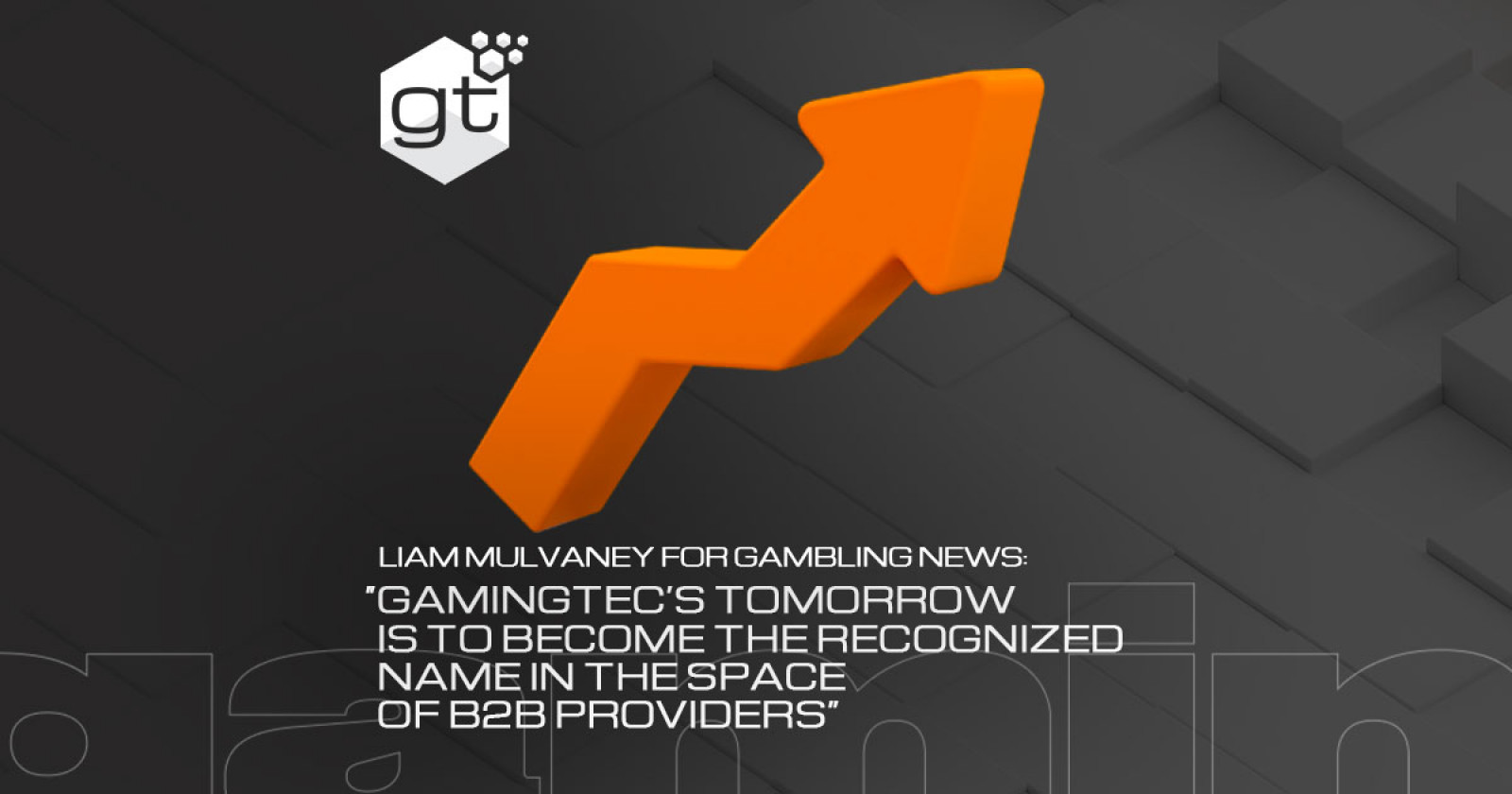 Liam Mulvaney for Gambling News: “Gamingtec’s Tomorrow Is to Become the Recognized Name in the Space of B2B Providers”